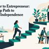 Freelancer to Entrepreneur: The 7-Step Path to Financial Independence